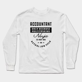 Accountant - Ninja is not an actual job title Long Sleeve T-Shirt